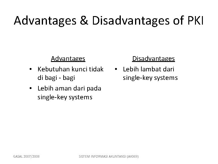 Advantages & Disadvantages of PKI Advantages • Kebutuhan kunci tidak di bagi - bagi