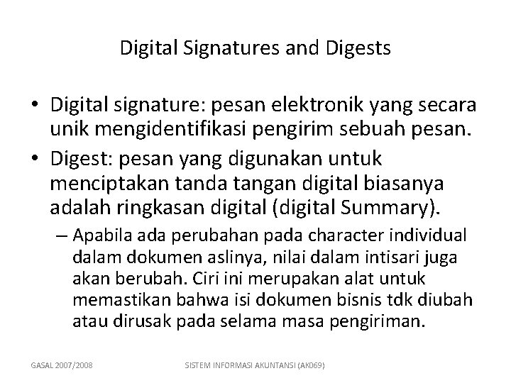 Digital Signatures and Digests • Digital signature: pesan elektronik yang secara unik mengidentifikasi pengirim