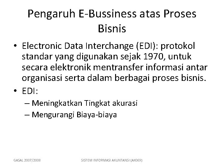 Pengaruh E-Bussiness atas Proses Bisnis • Electronic Data Interchange (EDI): protokol standar yang digunakan