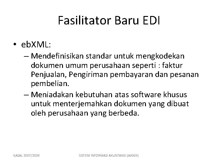 Fasilitator Baru EDI • eb. XML: – Mendefinisikan standar untuk mengkodekan dokumen umum perusahaan