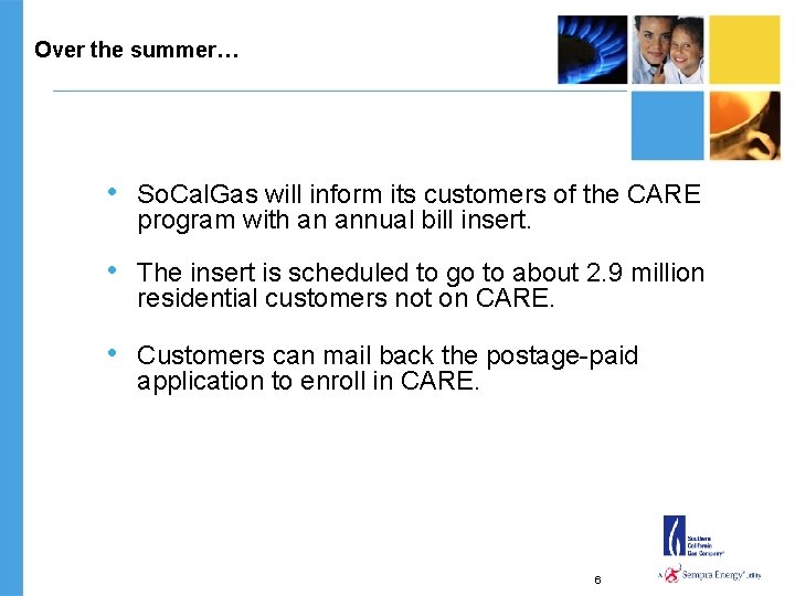 Over the summer… • So. Cal. Gas will inform its customers of the CARE
