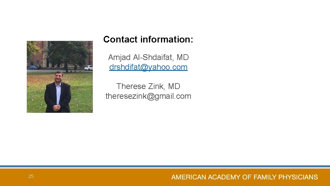 Contact information: Amjad Al-Shdaifat, MD drshdifat@yahoo. com Therese Zink, MD theresezink@gmail. com 25 