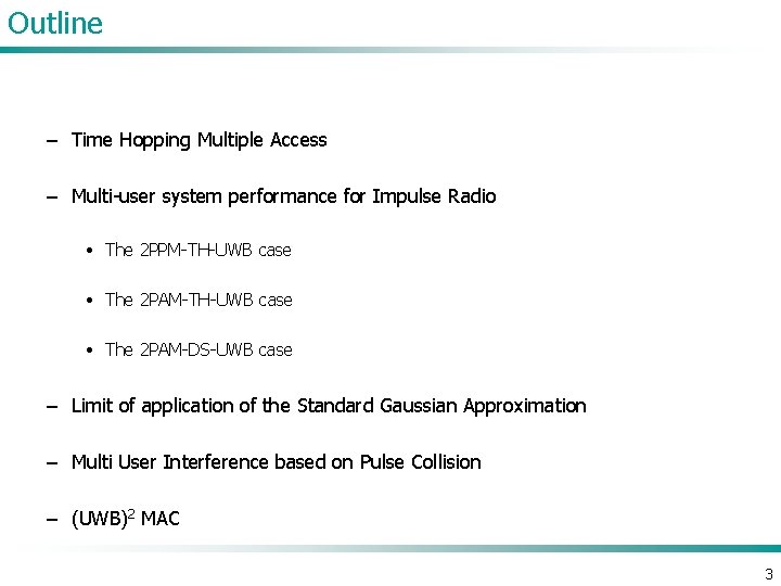 Outline – Time Hopping Multiple Access – Multi-user system performance for Impulse Radio •