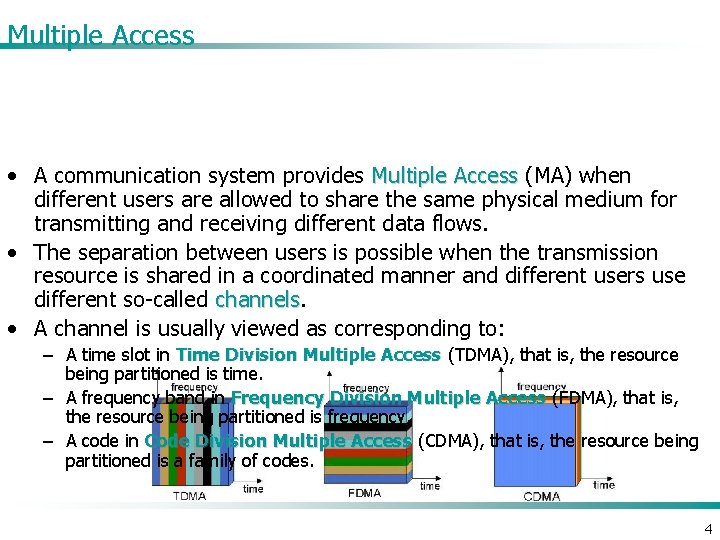 Multiple Access • A communication system provides Multiple Access (MA) when different users are