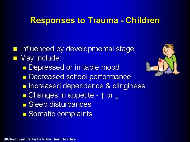 Responses to Trauma - Children Influenced by developmental stage n May include: n Depressed