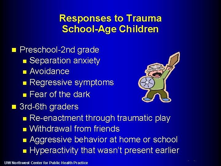 Responses to Trauma School-Age Children Preschool-2 nd grade n Separation anxiety n Avoidance n