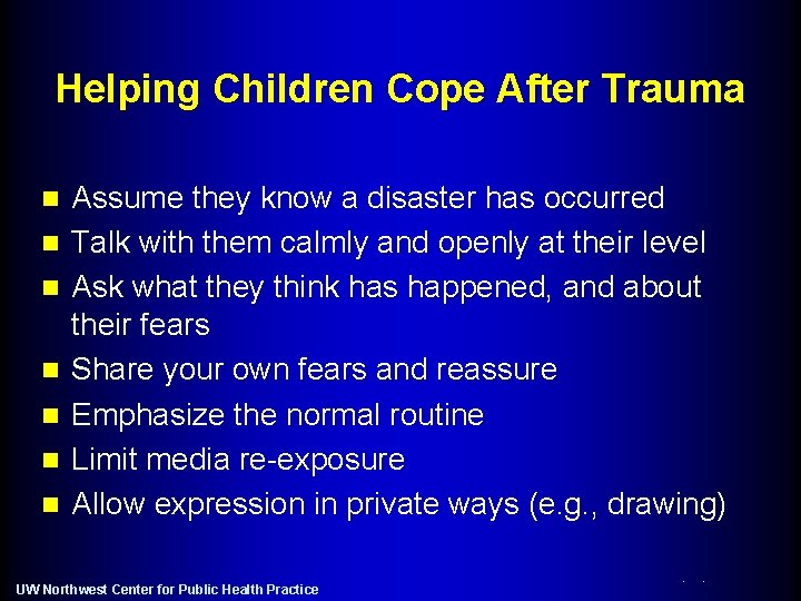 Helping Children Cope After Trauma n n n n Assume they know a disaster