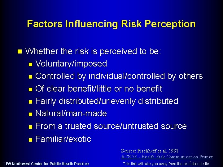 Factors Influencing Risk Perception n Whether the risk is perceived to be: n Voluntary/imposed