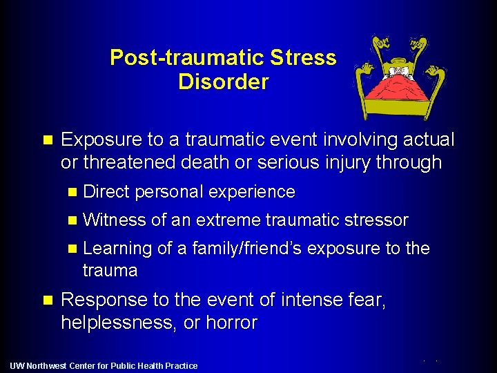 Post-traumatic Stress Disorder n Exposure to a traumatic event involving actual or threatened death