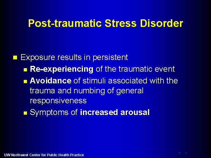 Post-traumatic Stress Disorder n Exposure results in persistent n Re-experiencing of the traumatic event