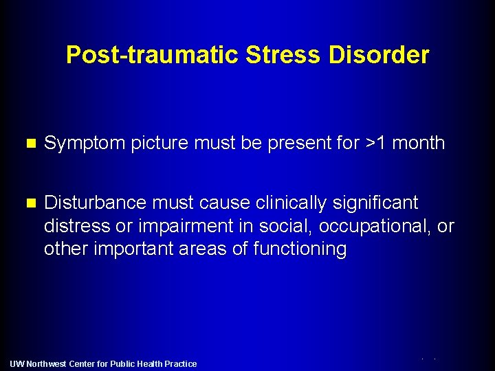 Post-traumatic Stress Disorder n Symptom picture must be present for >1 month n Disturbance