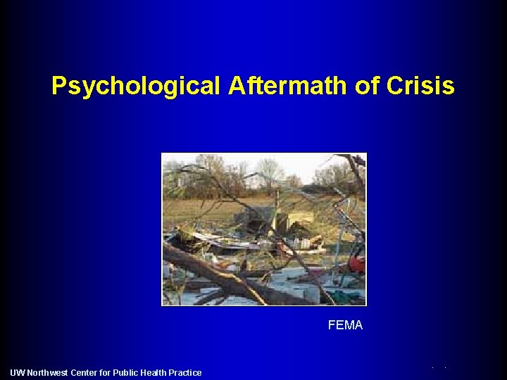 Psychological Aftermath of Crisis FEMA UW Northwest Center for Public Health Practice 