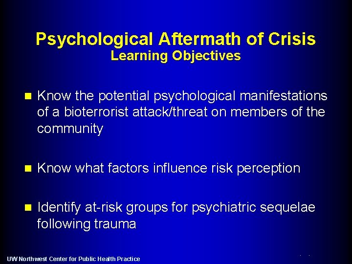 Psychological Aftermath of Crisis Learning Objectives n Know the potential psychological manifestations of a