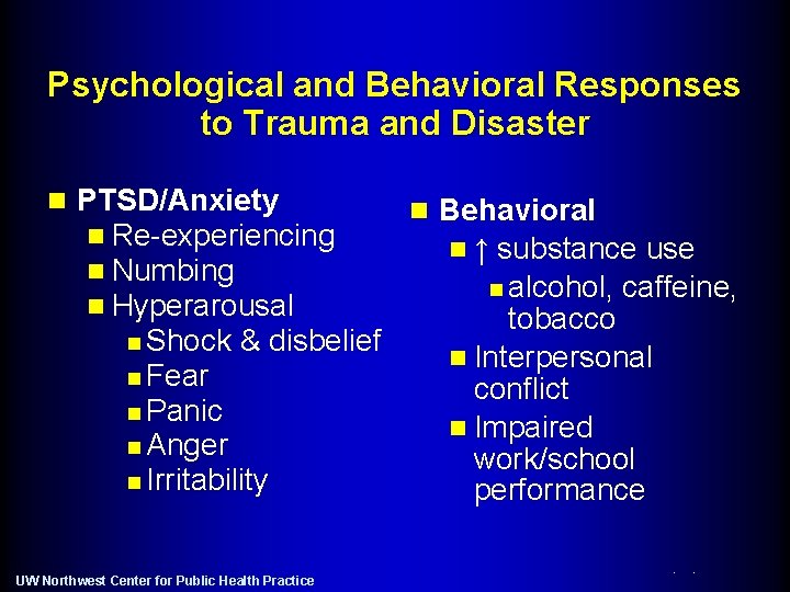 Psychological and Behavioral Responses to Trauma and Disaster n PTSD/Anxiety n Re-experiencing n Numbing