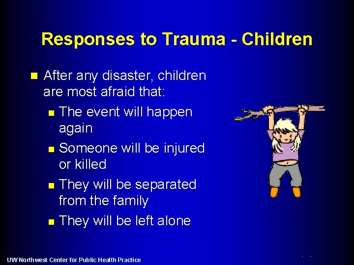 Responses to Trauma - Children n After any disaster, children are most afraid that: