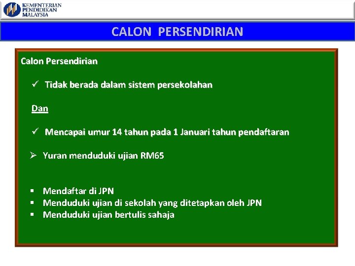 CALON PERSENDIRIAN Calon Persendirian ü Tidak berada dalam sistem persekolahan Dan ü Mencapai umur