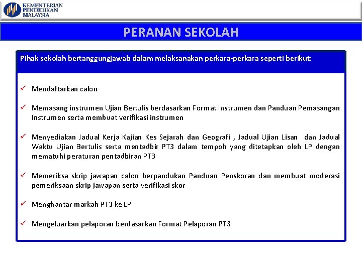 PERANAN SEKOLAH Pihak sekolah bertanggungjawab dalam melaksanakan perkara-perkara seperti berikut: ü Mendaftarkan calon ü