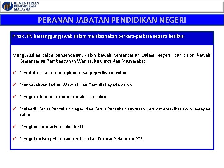 PERANAN JABATAN PENDIDIKAN NEGERI Pihak JPN bertanggungjawab dalam melaksanakan perkara-perkara seperti berikut: Menguruskan calon