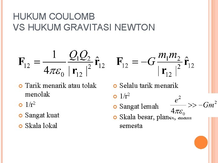 HUKUM COULOMB VS HUKUM GRAVITASI NEWTON Tarik menarik atau tolak menolak 1/r 2 Sangat