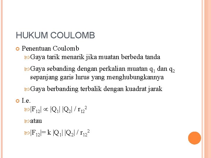 HUKUM COULOMB Penentuan Coulomb Gaya tarik menarik jika muatan berbeda tanda Gaya sebanding dengan