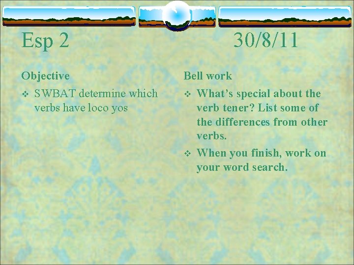 Esp 2 Objective v SWBAT determine which verbs have loco yos 30/8/11 Bell work