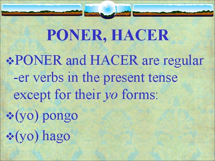 PONER, HACER v. PONER and HACER are regular -er verbs in the present tense