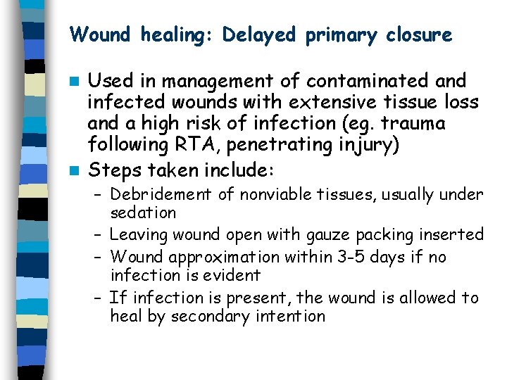 Wound healing: Delayed primary closure Used in management of contaminated and infected wounds with