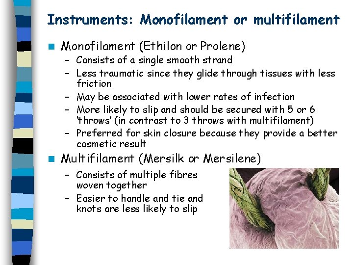 Instruments: Monofilament or multifilament n Monofilament (Ethilon or Prolene) – Consists of a single