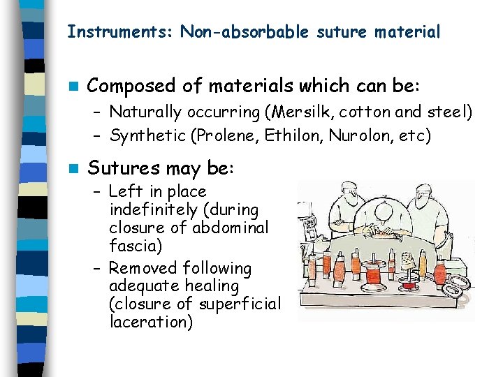 Instruments: Non-absorbable suture material n Composed of materials which can be: – Naturally occurring