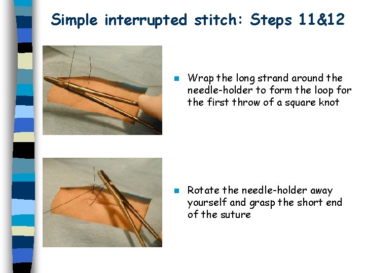 Simple interrupted stitch: Steps 11&12 n Wrap the long strand around the needle-holder to