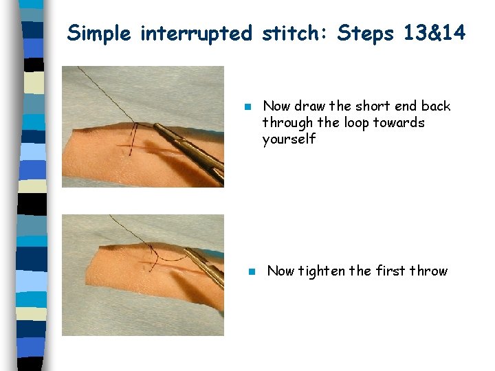Simple interrupted stitch: Steps 13&14 n n Now draw the short end back through