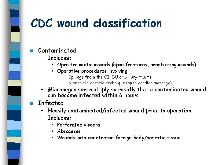 CDC wound classification n Contaminated – Includes: • Open traumatic wounds (open fractures, penetrating