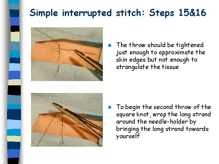 Simple interrupted stitch: Steps 15&16 n The throw should be tightened just enough to