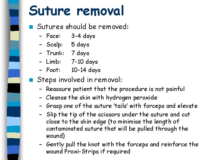 Suture removal n Sutures should be removed: – – – n Face: Scalp: Trunk: