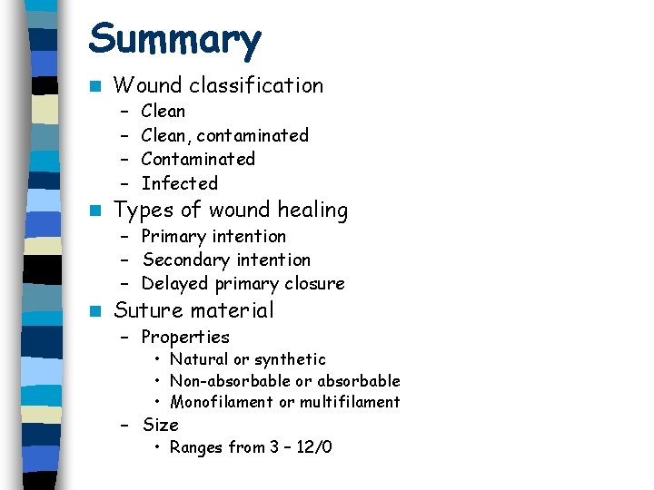 Summary n Wound classification – – n Clean, contaminated Contaminated Infected Types of wound