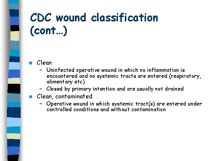 CDC wound classification (cont…) n Clean – Uninfected operative wound in which no inflammation