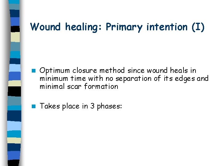 Wound healing: Primary intention (I) n Optimum closure method since wound heals in minimum