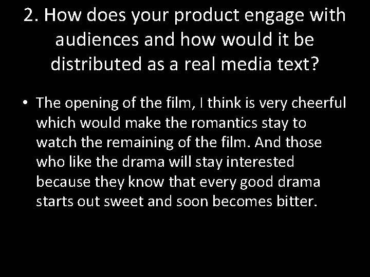 2. How does your product engage with audiences and how would it be distributed