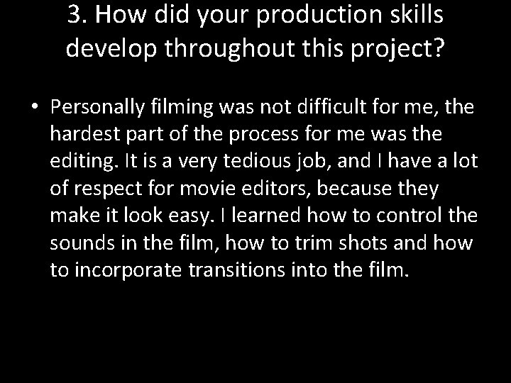 3. How did your production skills develop throughout this project? • Personally filming was