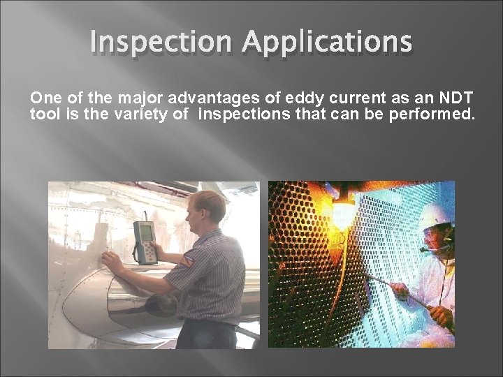 Inspection Applications One of the major advantages of eddy current as an NDT tool