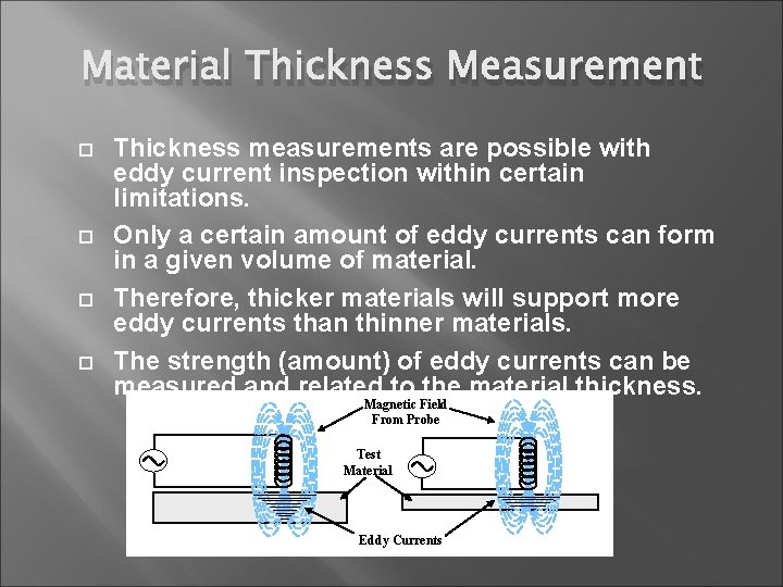 Material Thickness Measurement Thickness measurements are possible with eddy current inspection within certain limitations.