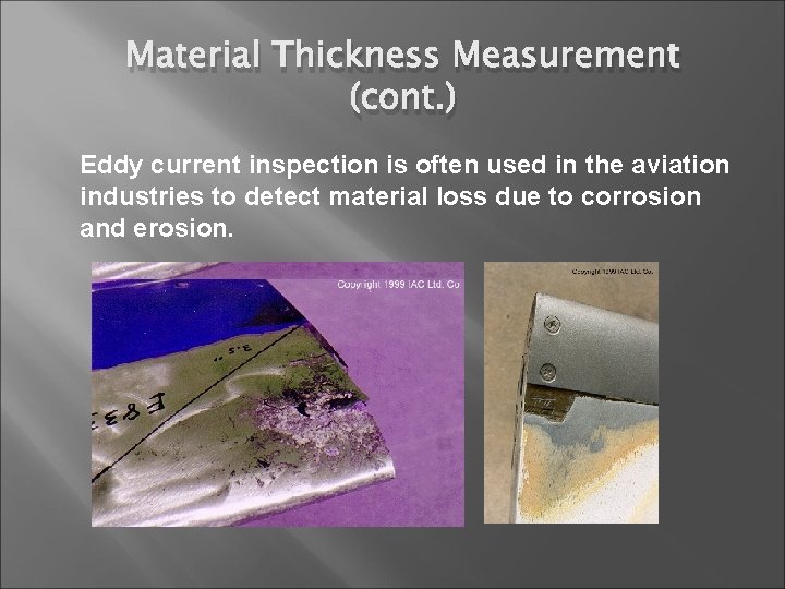 Material Thickness Measurement (cont. ) Eddy current inspection is often used in the aviation
