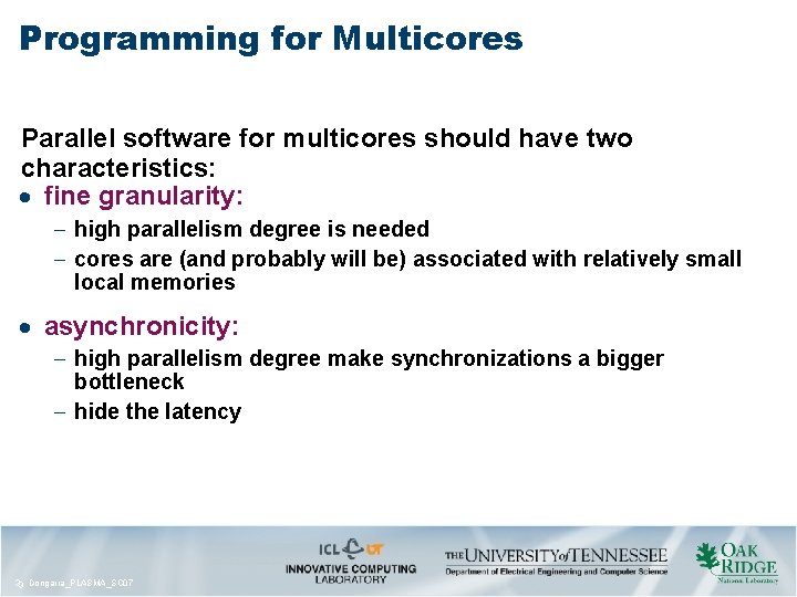 Programming for Multicores Parallel software for multicores should have two characteristics: fine granularity: high Programming for Multicores Parallel software for multicores should have two characteristics: fine granularity: high