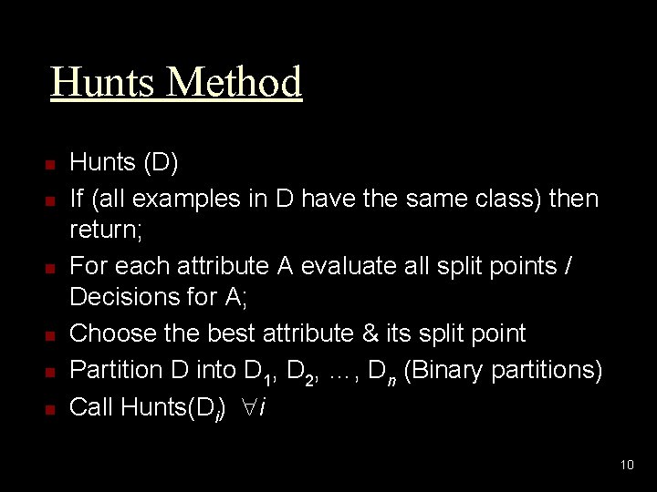 Hunts Method n n n Hunts (D) If (all examples in D have the