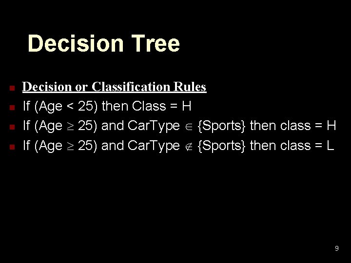 Decision Tree n n Decision or Classification Rules If (Age < 25) then Class