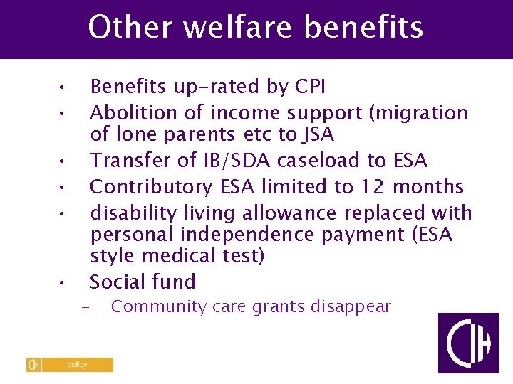 Other welfare benefits • • • Benefits up-rated by CPI Abolition of income support