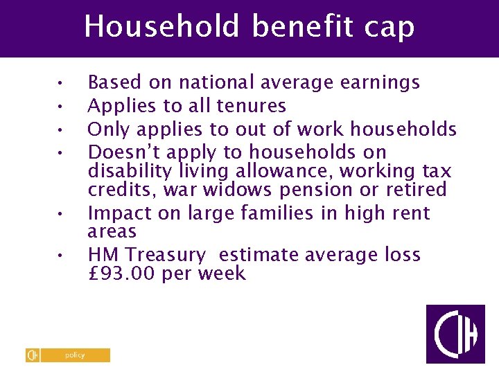 Household benefit cap • • • Based on national average earnings Applies to all