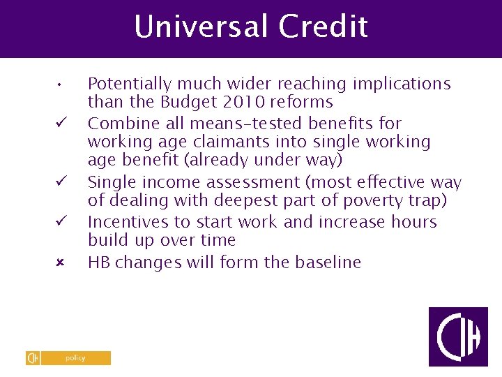 Universal Credit • ü ü ü û Potentially much wider reaching implications than the