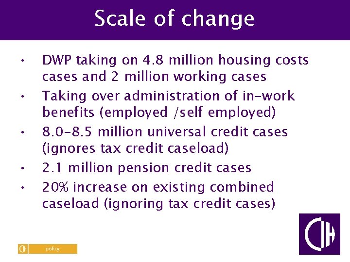 Scale of change • • • DWP taking on 4. 8 million housing costs