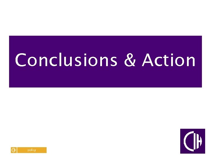 Conclusions & Action 